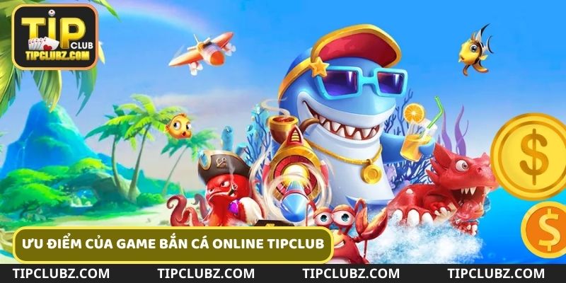 Lý do Bắn cá online Tipclub luôn được các chuyên gia đánh giá cao