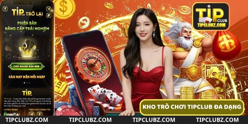 Tipclub tự hào mang đến cho người chơi kho game đa dạng