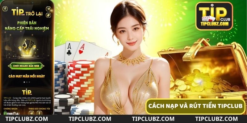 Hướng dẫn cách nạp rút tiền đơn giản tại Tipclub