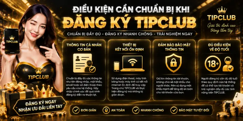 Điều Kiện Cần Chuẩn Bị Khi Đăng Ký TIPCLUB