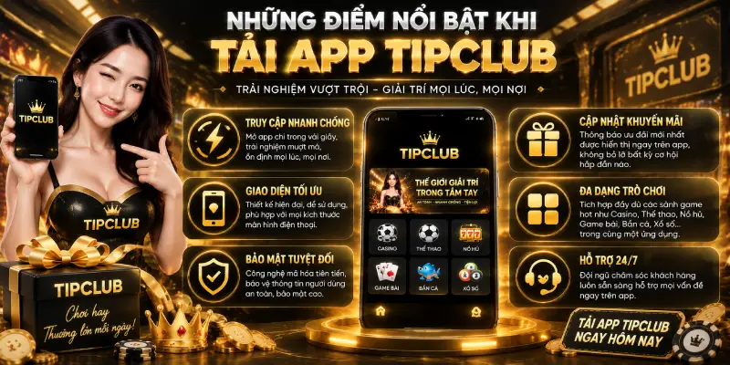 Những Điểm Nổi Bật Khi Tải App TIPCLUB