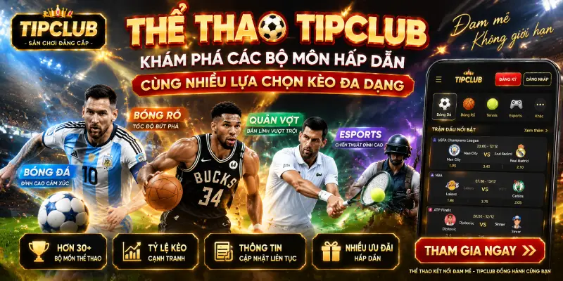Thể Thao TIPCLUB – Khám Phá Các Bộ Môn Hấp Dẫn Cùng Nhiều Lựa Chọn Kèo Đa Dạng