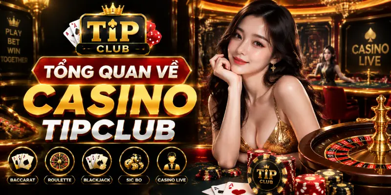 Tổng Quan Về Casino TIPCLUB